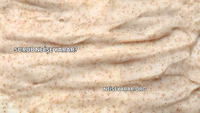 Scrub Ne İşe Yarar?