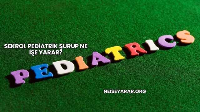 Sekrol Pediatrik Şurup Ne İşe Yarar?