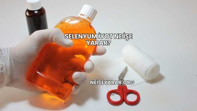 Selenyum İyot Ne İşe Yarar?