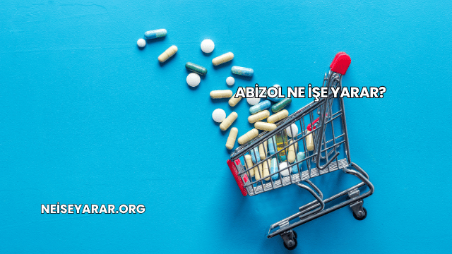 Abizol Ne İşe Yarar?