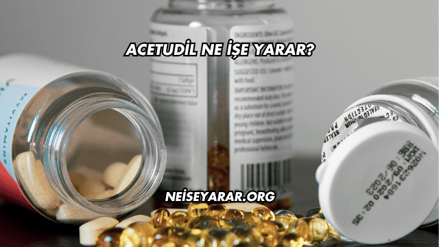 Acetudil Ne İşe Yarar?