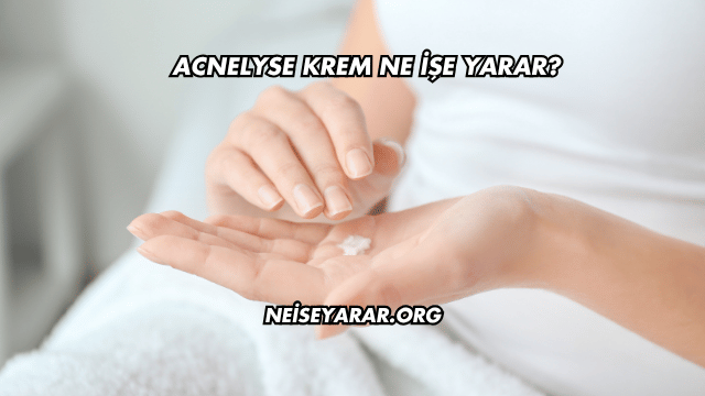 Acnelyse Krem Ne İşe Yarar?