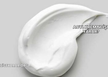 Acyl Krem Ne İşe Yarar?