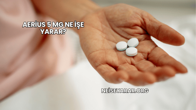 Aerius 5 Mg Ne İşe Yarar?