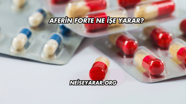 Aferin Forte Ne İşe Yarar?