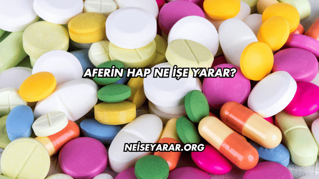 Aferin Hap Ne İşe Yarar?