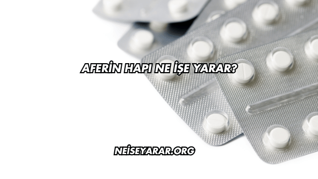 Aferin Hapı Ne İşe Yarar?