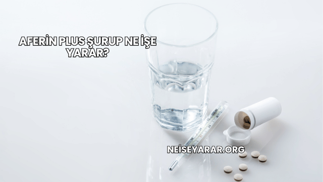 Aferin Plus Şurup Ne İşe Yarar?