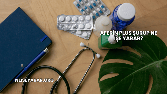 Aferin Plus Şurup Ne İşe Yarar?