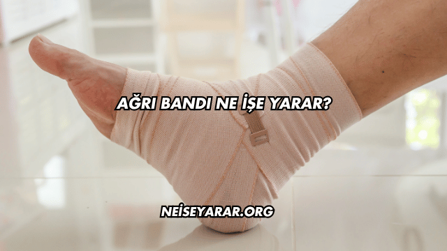 Ağrı Bandı Ne İşe Yarar?