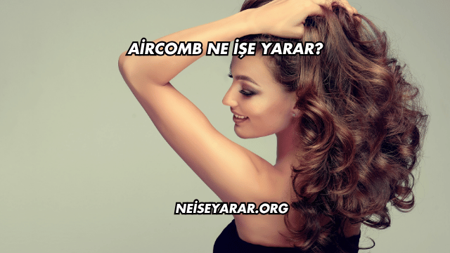 Aircomb Ne İşe Yarar?