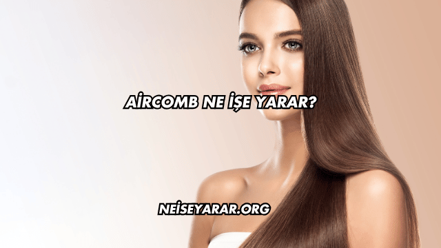 Aircomb Ne İşe Yarar?