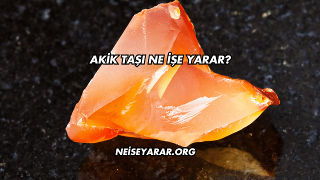 Akik Taşı Ne İşe Yarar?
