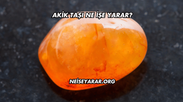 Akik Taşı Ne İşe Yarar?