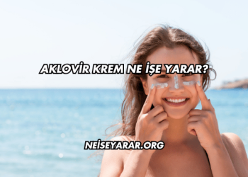 Aklovir Krem Ne İşe Yarar?