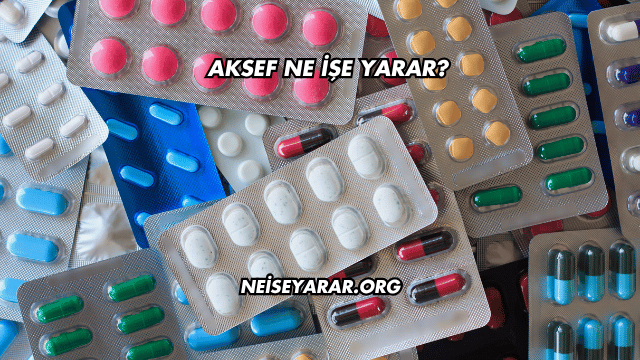 Aksef Ne İşe Yarar?