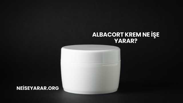 Albacort Krem Ne İşe Yarar?