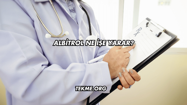 Albitrol Ne İşe Yarar?