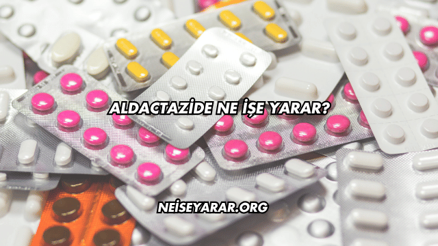Aldactazide Ne İşe Yarar?