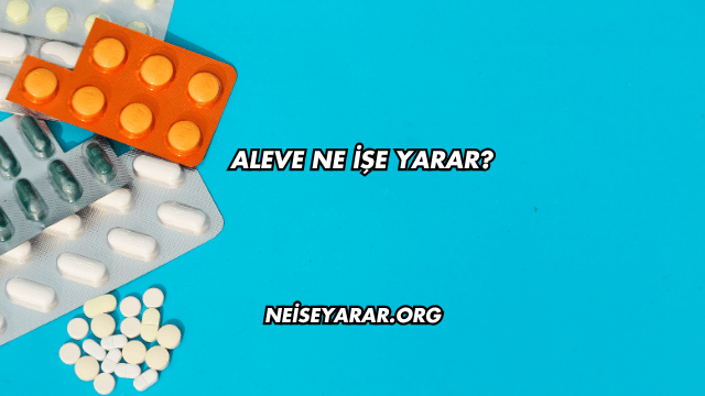 Aleve Ne İşe Yarar?