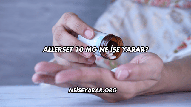 Allerset 10 Mg Ne İşe Yarar?