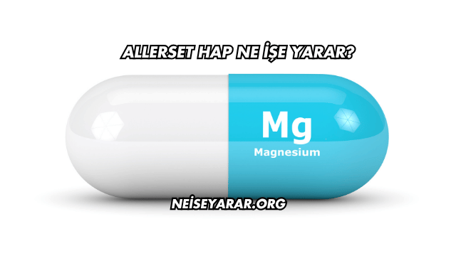 Allerset Hap Ne İşe Yarar
