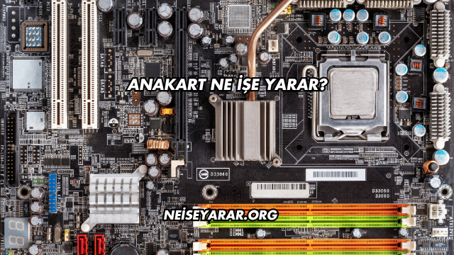 Anakart Ne İşe Yarar?