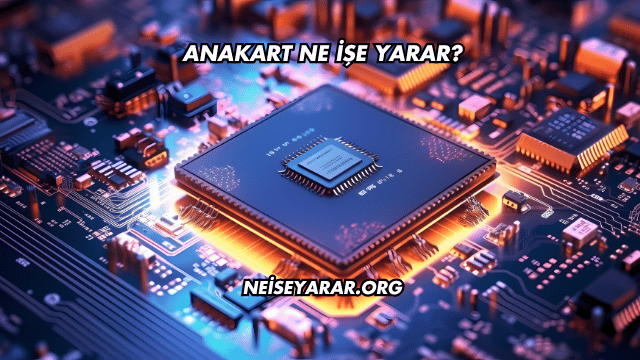 Anakart Ne İşe Yarar?