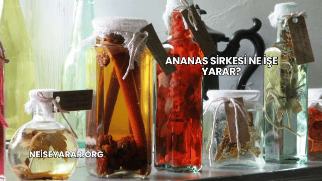 Ananas Sirkesi Ne İşe Yarar?