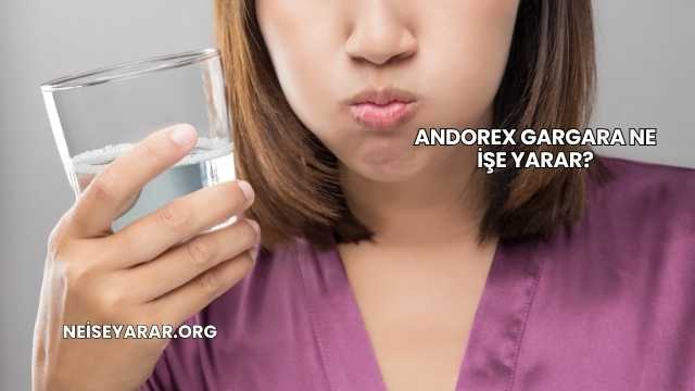 Andorex Gargara Ne İşe Yarar?