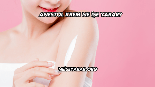 Anestol Krem Ne İşe Yarar?