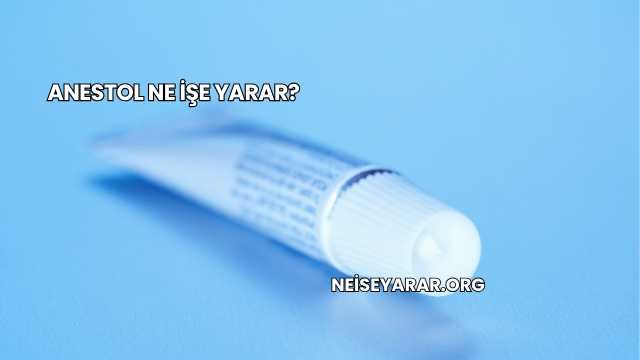 Anestol Ne İşe Yarar?