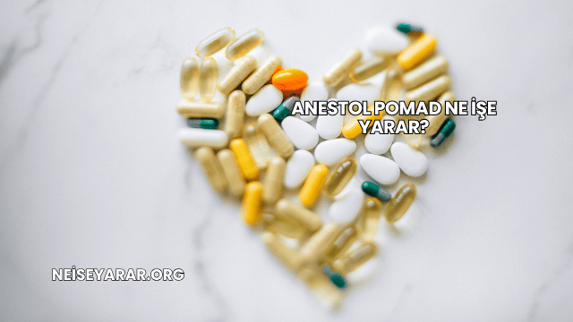 Anestol Pomad Ne İşe Yarar?
