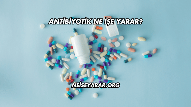 Antibiyotik Ne İşe Yarar?