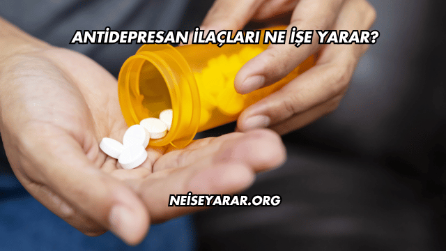 Antidepresan İlaçları Ne İşe Yarar?