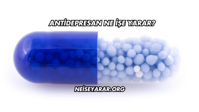Antidepresan Ne İşe Yarar?