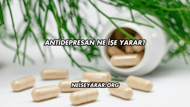 Antidepresan Ne İşe Yarar?