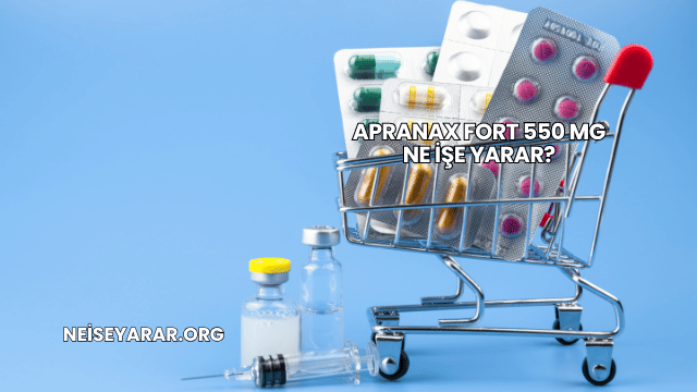 Apranax Fort 550 Mg Ne İşe Yarar?