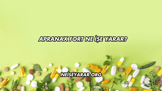 Apranax Fort Ne İşe Yarar?