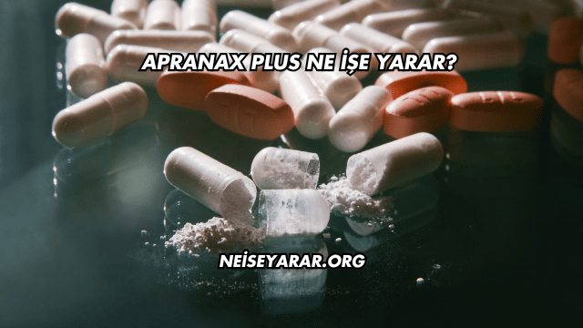 Apranax Plus Ne İşe Yarar?
