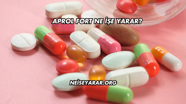 Aprol Fort Ne İşe Yarar?
