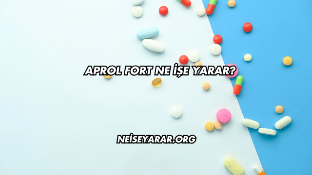 Aprol Fort Ne İşe Yarar?