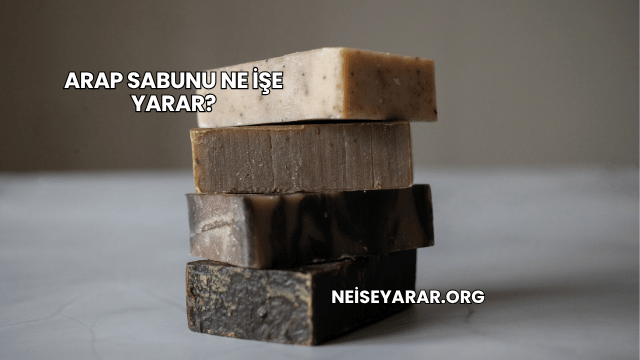 Arap Sabunu Ne İşe Yarar?
