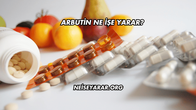 Arbutin Ne İşe Yarar?