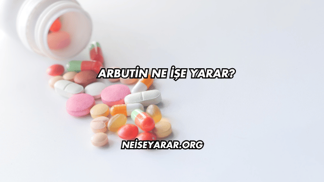 Arbutin Ne İşe Yarar?