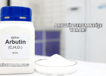 Arbutin Serum Ne İşe Yarar?