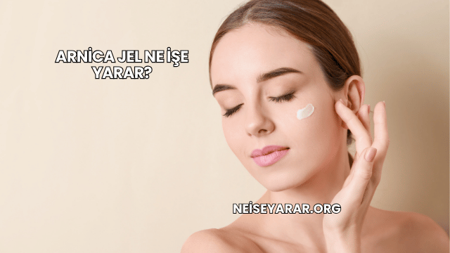 Arnica Jel Ne İşe Yarar?