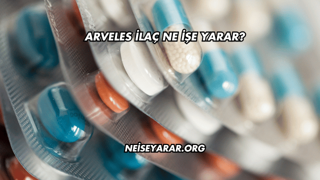 Arveles İlaç Ne İşe Yarar?