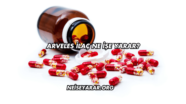 Arveles İlaç Ne İşe Yarar?