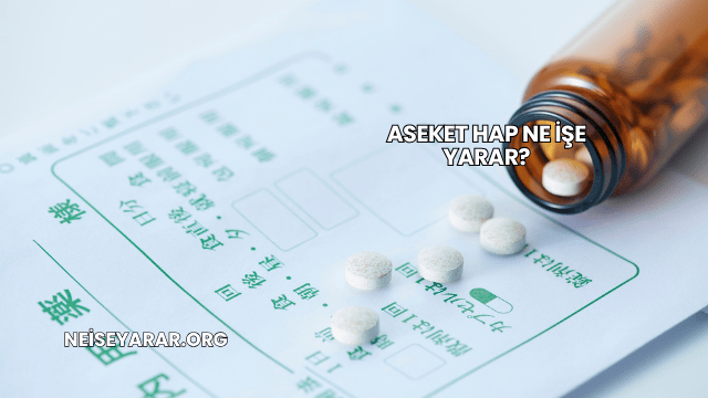 Aseket Hap Ne İşe Yarar?